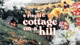 songs from a cottage on a hill 🍄【instrumental cottagecore playlist】 [upl. by Eicyac]