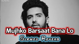 Mujhko Barsaat Bana Lo  SLOWED REVERB   Armaan Malik  Junooniyat 2016  Jeet Ganguli  Lofi [upl. by Annaxor252]