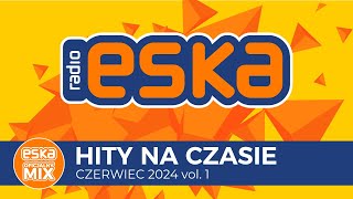 ESKA Hity na Czasie  Czerwiec 2024 vol 1– oficjalny mix Radia ESKA [upl. by Gershom]