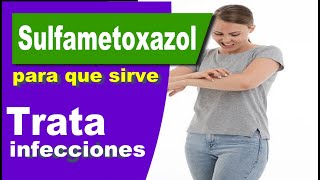 SULFAMETOXAZOL trata infecciones para que sirve efectos [upl. by Howlan]