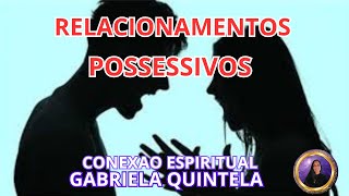 Relacionamentos possessivos ⚠️💔cuidado ⚠️ Gabriela Quintela conexão espiritual [upl. by Frymire]