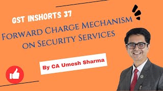 When is Forward or Reverse Charge applicable on Security Services under GST By CA Umesh Sharma [upl. by Varick81]