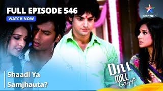 Full Episode 546  Dill Mill Gayye  Shaadi Ya Samjhauta  दिल मिल गए  starbharat [upl. by Remde105]