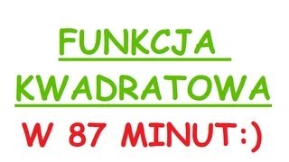 Funkcja kwadratowa  postać ogólna iloczynowa kanoniczna wszystko co musisz wiedzieć w 87 minut [upl. by Northrop243]