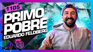 EDUARDO FELDBERG PRIMO POBRE  Inteligência Ltda Podcast 1105 [upl. by Nnylanna]