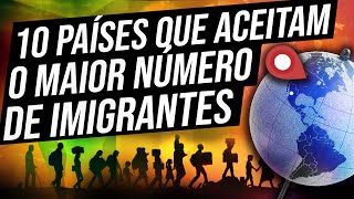 Os 10 PAÍSES que aceitam o maior número de IMIGRANTES  Você vai se surpreender [upl. by Coucher]