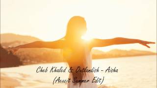 Cheb Khaled amp Outlandish  Aicha Aexcit Summer Edit [upl. by Cohen]