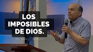 LOS IMPOSIBLES DE DIOS  Pr Gabriel Micucci [upl. by Kirschner]