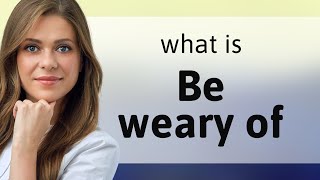 Understanding quotBe Weary Ofquot A Guide for English Learners [upl. by Esina]