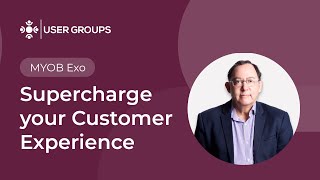 Supercharge your Customer Experience  MYOB Exo User Groups October 2024 [upl. by Harmaning]