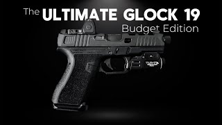 The ULTIMATE Glock 19  Budget Edition [upl. by Naitsabas]