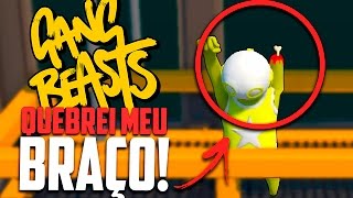 QUEBREI MEU BRAÇO   Gang Beasts Momentos Engraçados [upl. by Limemann415]