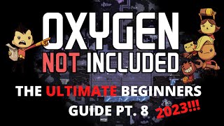 Oxygen Not Included Tutorial  The ULTIMATE Beginners Guide Pt 8 2023 [upl. by Canning]