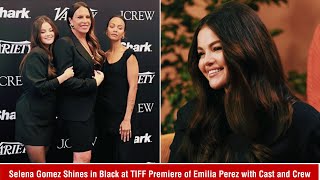 Selena Gomez Shines in Black at TIFF Premiere of Emilia Perez with Cast and Crew [upl. by Teerprug]