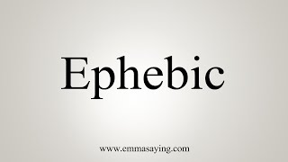 How To Say Ephebic [upl. by Otreblanauj]