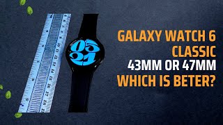 Galaxy Watch 6 Classic 43 vs 47mm Choose the right size [upl. by Hymie]