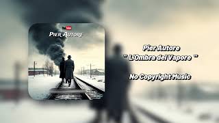 Pier Autore  LOmbra del Vapore  No Copyright Music [upl. by Monreal]