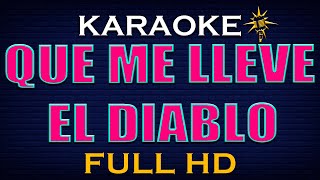 Karaoke QUE ME LLEVE EL DIABLO  Alta Calidad [upl. by Eetnahs]