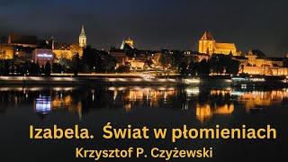 Izabela Świat w płomieniach Krzysztof P Czyżewski [upl. by Copland241]