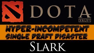 DotA 2  Hyperincompetent Single Draft Disaster  Slark [upl. by Lraed]