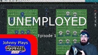 FM17 Unemployed Start  Episode 1 Finding a Club  Football Manager 2017 Unemployed Challenge [upl. by Natika]