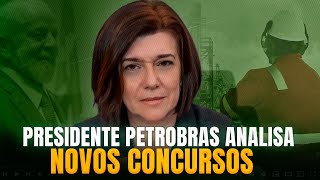 PRESIDENTE PETROBRAS ANALISA NOVOS CONCURSOS CONCURSO PETROBRAS [upl. by Elumas686]