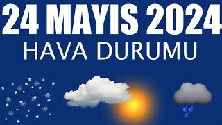 24 Mayıs 2024 Hava Durumu Tüm İllerin Hava Durumu [upl. by Aicilaana]