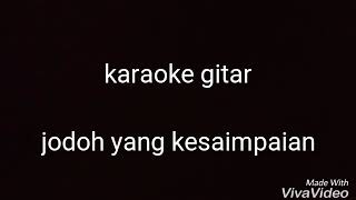 Jodoh yang kesampaian  ROLLBAD KARAOKE GITAR COVER [upl. by Tybi]