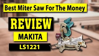 Makita LS1221 12quot Compound Miter Saw Review  Best Miter Saw For The Money [upl. by Aisemaj]