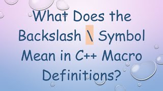 What Does the Backslash \ Symbol Mean in C Macro Definitions [upl. by Eirrab]