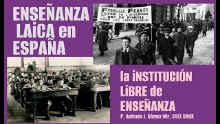 ENSEÑANZA LAICA EN ESPAÑA LA INSTITUCION LIBRE DE ENSEÑANZA Masonería Padre Antonio Gómez Mir [upl. by Kirstin]