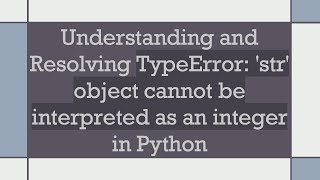 Understanding and Resolving TypeError str object cannot be interpreted as an integer in Python [upl. by Wills507]