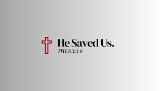 He Saved Us [upl. by Zinah]