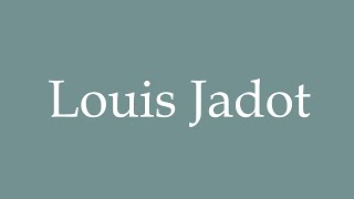 How to Pronounce Louis Jadot Correctly in French [upl. by Haimrej]