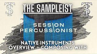 The Sampleist  Session Percussionist by Native Instruments  Overview  Composing With [upl. by Natsyrk31]