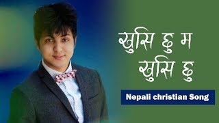 quotKhusi Chhu Maquot  New Nepali Christian Worship Song 2018  Yakub Biswa [upl. by Lewse703]