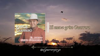 Jorge Guerrero  El nuevo grito Guerrero [upl. by Vanhomrigh]