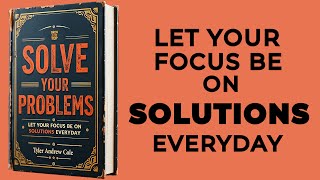 Solve Your Problems Let Your Focus Be On Solutions Everyday Audiobook [upl. by Haiasi]