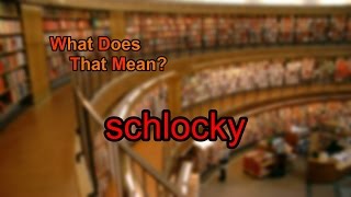 What does schlocky mean [upl. by Torrin686]