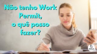 Não tenho Work Permit o que posso fazer  Trabalhar no Canadá [upl. by Twila]