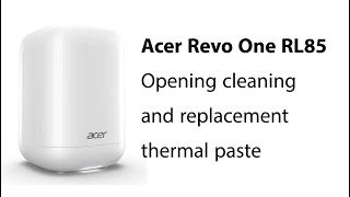 Acer Revo One RL85 full service open changing the thermal paste [upl. by Dela]