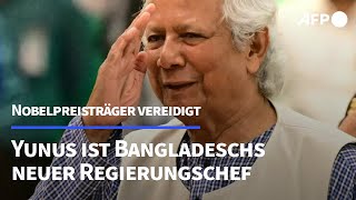 Bangladesch Nobelpreisträger Yunus als Regierungschef vereidigt  AFP [upl. by Garbers745]