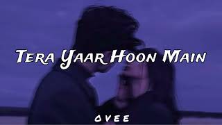 Tera Yaar Hoon Main  slowedreverb  Arijit Singh [upl. by Atrebla514]