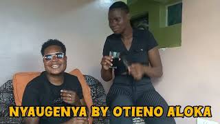 NEW HIT SONG NYAUGÈNYA BY OTIENO ALOKA [upl. by Killoran745]