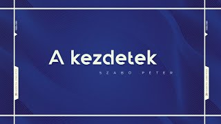 A kezdetek  Szabó Péter [upl. by Horatius]