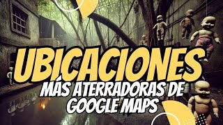 Las 7 Ubicaciones Más ATERRADORAS de GOOGLE MAPS y Google EARTH ❌ 🌍  ¡Lugares Escalofriantes [upl. by Asoral]