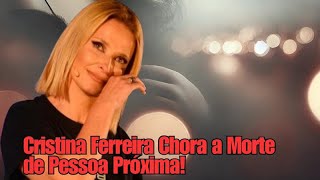 Cristina Ferreira Chora a Morte de Pessoa Próxima [upl. by Kalli]