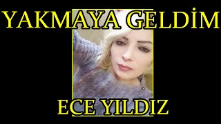 Ece Yıldız  Yakmaya Geldim Sana Bir Sözüm Var Gitmeden Önce [upl. by Granlund193]