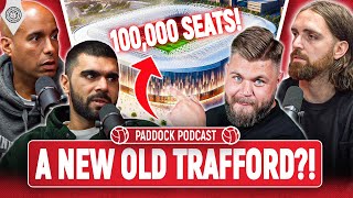 A NEW £2Billion Old Traffford  Paddock Podcast [upl. by Nim]