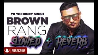 Brown Rang  Slowed Reverb  YO YO HONEY SINGH SONG YoYoHoneySingh 🔥 [upl. by Hulbert]